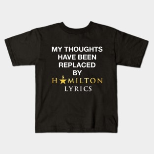 My thoughts have been replaced by Hamilton lyrics Kids T-Shirt